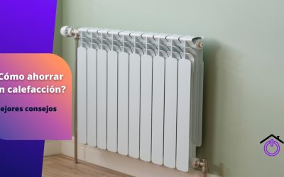 ¿Cómo ahorrar en calefacción para reducir tu consumo energético?